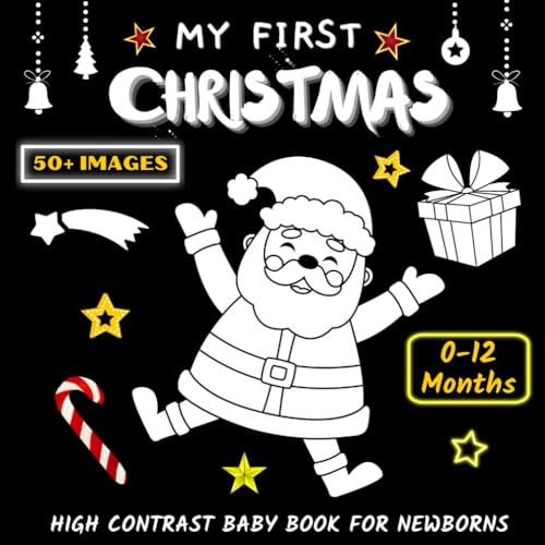 My First Christmas, High Contrast Baby Book for Newborns, 0-12 Months: 50+ Simple Black and White Christmas Themed Images for Babies, Baby, Infants, Makes a Great New Baby Gift