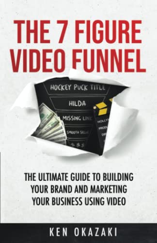 The 7 Figure Video Funnel: The ultimate guide to building your brand and marketing your business using video