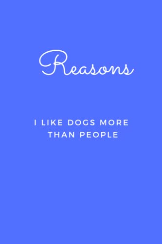 Reasons I like Dogs more than People: Blank Lined Journal Notebook (Funny Office Holiday Journals)