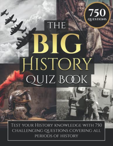 The Big History Quiz Book: Test Your History Knowledge With 750 Challenging Questions Covering All Periods of History (History Activity Books)