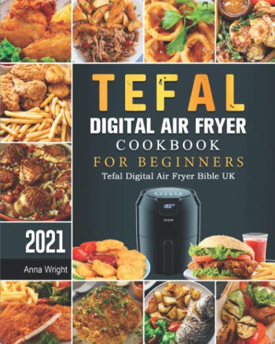 Tefal Digital Air Fryer Cookbook For Beginners: Tefal Digital Air Fryer Bible UK
