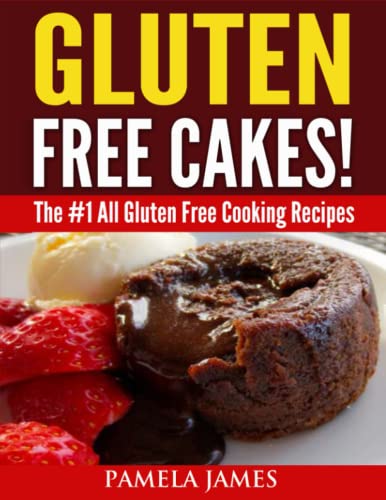 Gluten Free Cakes!: The #1 All Gluten Free Cooking Recipes