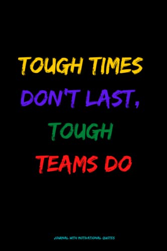 Tough Times Don't Last, Tough Teams Do: Employee Appreciation Gifts (Staff, Office & Work present) Motivational Quotes inside. Lined Notebook Journal.