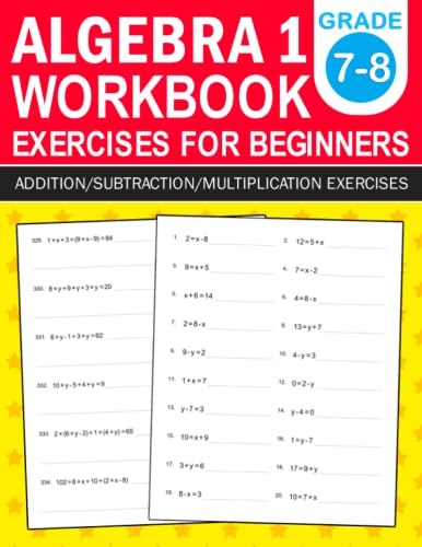 Algebra 1 Workbook For Beginners Grade 7-8 Addition,Subtraction,Multiplication Exercises: Algebra 1 Practice Workbook With More Than 400 Exercises To ... Algebra Workbook For 7th Grade And 8th Grade