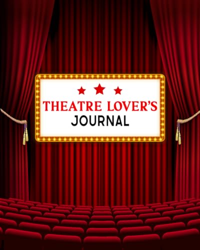 Theatre Lovers Journal: The Ultimate Gift for Nerds Who Wants to Keep Track of All Things Musicals with Trackers for 50 Play Visits & Theatre/Musicals Recommendations & Bucket Lists.