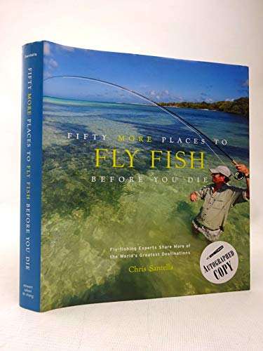 Fifty More Places to Fly Fish Before You Die: Fly-fishing Experts Share More of the World's Greatest Destinations