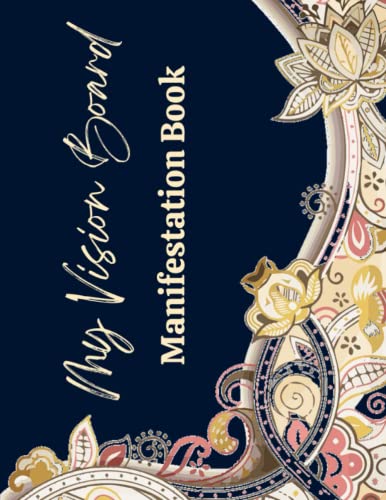 My Vision Board Manifestation Book: Visualization And Positive Affirmations Journal, Vision Board Planner, Manifest Physical, Mental, Spiritual and Financial Goals- 1/2 Blank Page, 1/2 Lined