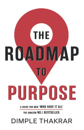 THE ROADMAP TO PURPOSE: A Guide for MEN who 'Have it All.'