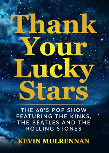 Thank Your Lucky Stars: The 60's Pop Show Featuring The Kinks, The Beatles And The Rolling Stones (Pop on Television in the 50's and 60's)