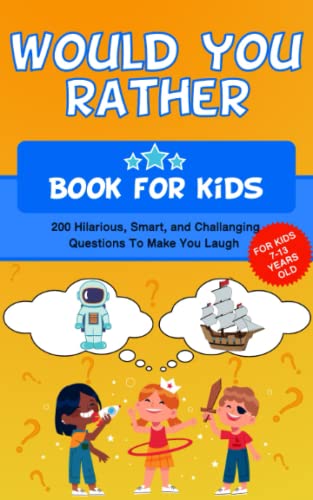 Would You Rather Book for Kids 7-13 Years Old : The Game Book of Hilarious Scenarios and Crazy Competition for Children and the Whole Family