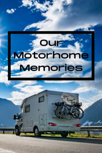 Our Motorhome Memories: Treasure all the memories you make when travelling in your motorhome with this detailed journal | Camper Motorcaravan Camping Holidays