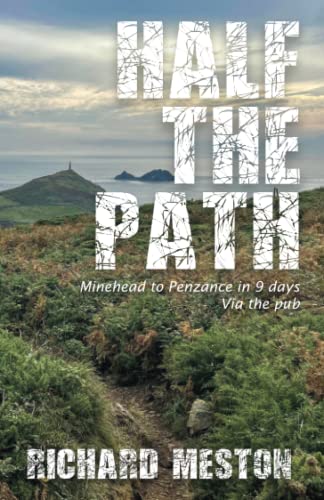 Half the Path: Minehead to Penzance in 9 days. Via the pub. (The South West Coast Path Series)