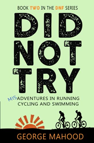 Did Not Try: Misadventures in Running, Cycling and Swimming (DNF Series)
