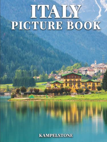 Italy Picture Book: 100 Beautiful Images of the Cities, Landscapes, Culture and More - Perfect Gift or Hardcover Coffee Table Book