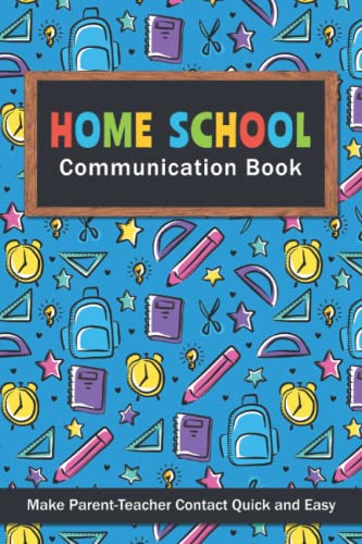 Home School Communication Book. Make Parent-Teacher Contact Quick and Easy: Back and Forth Journal.