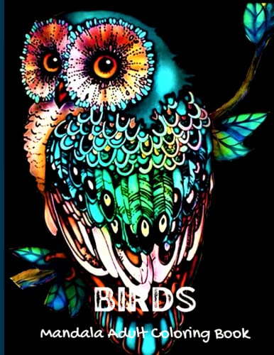 Birds Mandala Adult Coloring Book: 50 The Most Beautiful Mandala Birds Adult Coloring Book/ Unique and Amazing Mandala Birds Adult Coloring Book / Stress Relieving Mandala Bird Designs
