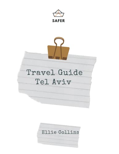 Travel Guide Tel Aviv: Your Ticket to discover Tel Aviv (Travel with Safer : Complete guides of the World best cities)