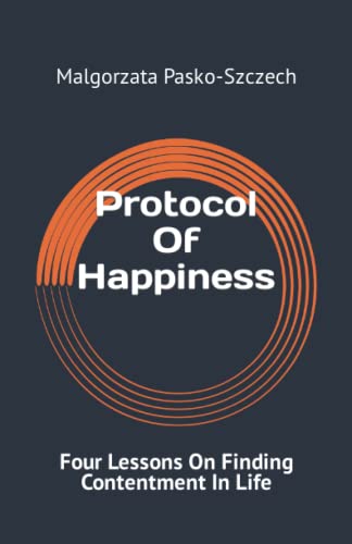 Protocol Of Happiness: Four Lessons On Finding Contentment In Life