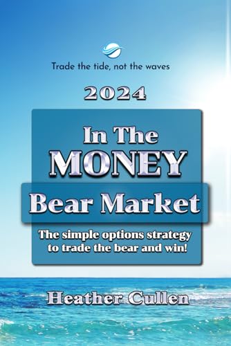 In The Money: Bear Market Strategy: The Simple Options Strategy to Trade the Bear and Win