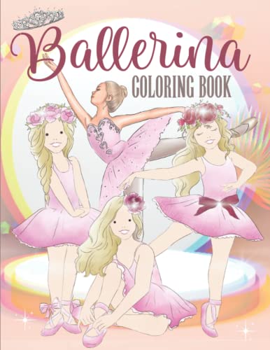 Ballerina Coloring Book: Fun Ballet Gifts for Tween Girls, Pretty Ballet Coloring Book, Dance Coloring Books for Girls, Gift Ideas for Little Girls, ... Cute Coloring Book for Dancers/ Dance Lovers)
