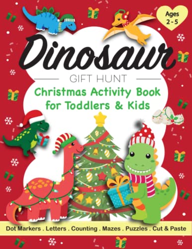 Dinosaur Gift Hunt Christmas Activity Book for Toddlers and Kids Ages 2-5 : A Fun Children's Workbook with Dot Marker, Coloring, Tracing, Puzzles, Scissor Skills, Counting, Puzzles, T-Rex, Brontosaurus, Triceratops, Mazes for Preschoolers