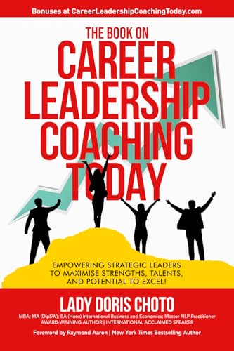 The Book on Career Leadership Coaching Today: Empowering Strategic Leaders to Maximise Strengths, Talents, and Potential to Excel!