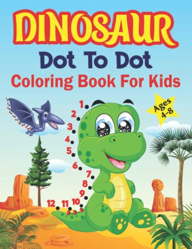 Dinosaur Dot To Dot Coloring Book For Kids Ages 4-8: Easy And Simple Connect The Dots Dinosaur Activity Book For Kids Toddler, Preschool, Children ... 6-8, 8-12 Dinosaur Dot To Dot Coloring Book