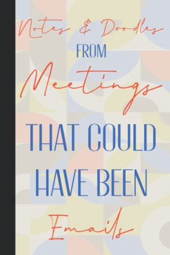 Notes and Doodles from Meetings That Could Have Been Emails : Gag Gift for Co-Workers - Novelty Office Gifts - Personalised Funny Blank Lined Notebook Journal