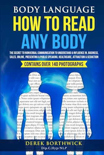 Body Language How to Read Any Body : The Secret to Nonverbal Communication to Understand and Influence in, Business, Sales, Online, Presenting and Public Speaking, Healthcare, Attraction and Seduction