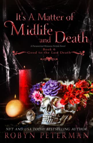 It's A Matter of Midlife and Death: A Paranormal Women’s Fiction Novel: Good To The Last Death Book Six