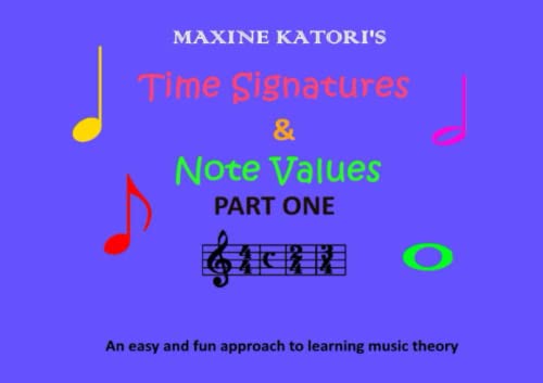 TIME SIGNATURES AND NOTE VALUES: An easy and fun approach to learning music theory.