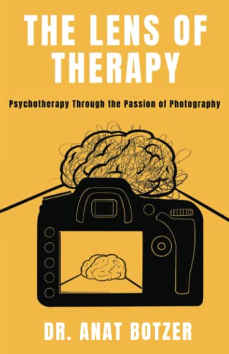 The Lens of Therapy - Psychotherapy Through the Passion of Photography