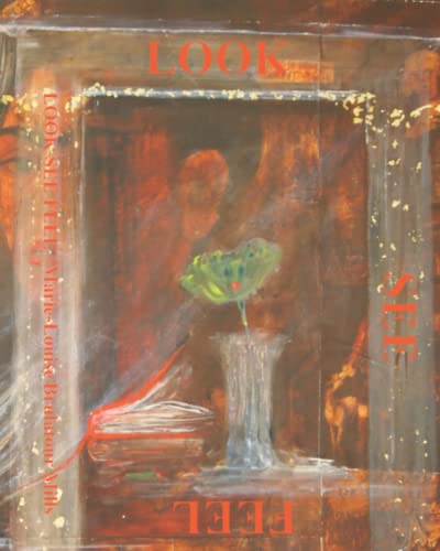 Look See Feel: Poems and Paintings by Marie-Louise Brulatour Mills