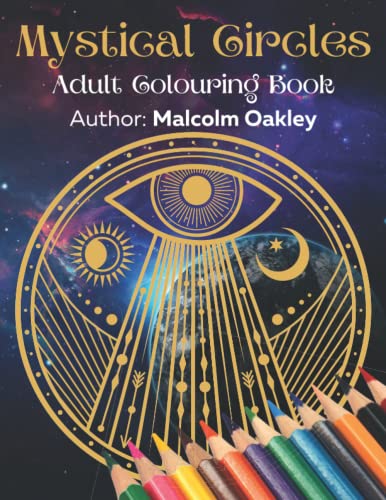 Mystical Circles Adult Colouring Book: 50 Circular Designs to Color In. Stress and Anxiety Relief. Pagan, Spiritual