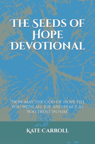 Seeds of Hope Devotional : May the God of Hope Fill You with All Joy and Peace As You Trust in Him