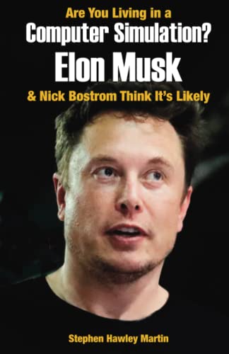 Are You Living in a Computer Simulation? Elon Musk and Nick Bostrom Think It's Likely : Life after Death Book Three