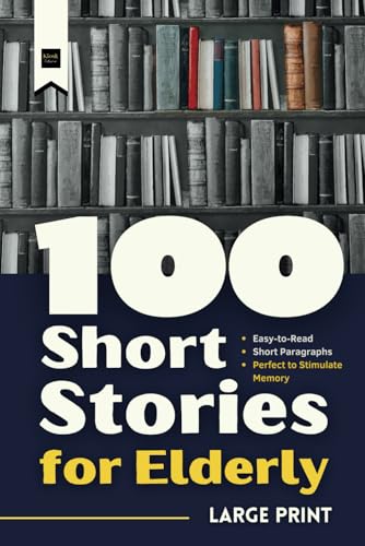 100 Short Stories for Elderly: Large Print, Easy -to -Read and Short Paragraphs - Perfect to Stimulate Memory