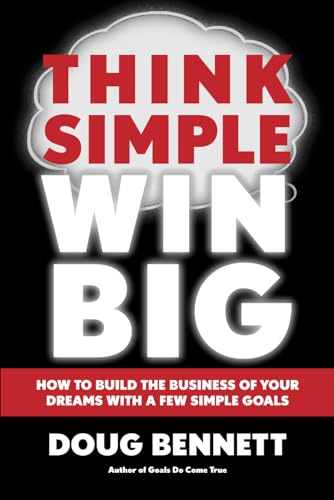 Think Simple Win Big: How to Build the Business of Your Dreams With a Few Simple Goals