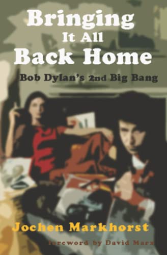 Bringing It All Back Home: Bob Dylan's second Big Bang (The Songs Of Bob Dylan)