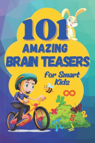 101 Amazing Brain Teasers: The Ultimate Collection of Math and Logic Puzzles for Smart Kids and Teenagers