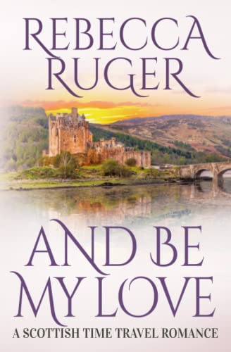 And Be My Love: Far From Home: A Scottish Time-Travel Romance, Book 1