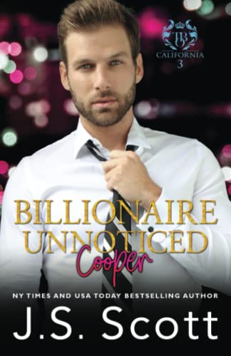 Billionaire Unnoticed ~ Cooper (California Billionaires #3) (The Billionaire's Obsession)