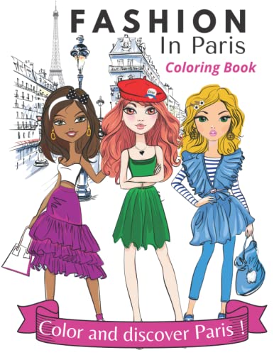 Fashion in Paris Coloring Book for Girls, Teens and Women Who Love Paris and Fashion ! : A Fun Unique Coloring Book to Discover Paris Through Fashion and Learn French Words!