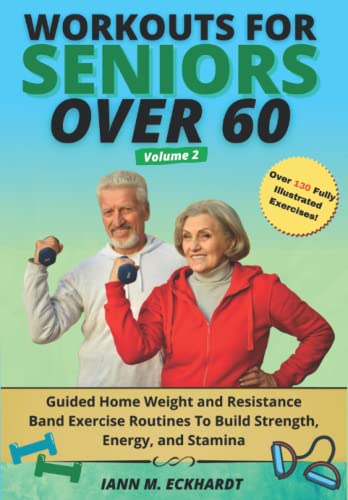 Workouts For Seniors Over 60, Volume #2: Guided Home Weight and Resistance Band Exercise Routines to Build Strength, Energy, and Stamina