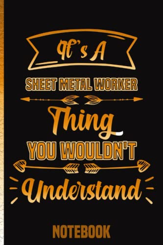 It's A Sheet Metal Worker Thing You Wouldn't understand Notebook: Cool Lined Notebook Gift for Sheet Metal Worker Funny Office Gifts For Coworker Gift Idea For Boss, Coworkers, Colleagues