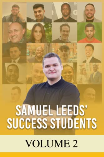 Samuel Leeds' Success Students - Volume 2: Nobody is going to remember me for how much money I made. They'll remember me for how many people I impacted.
