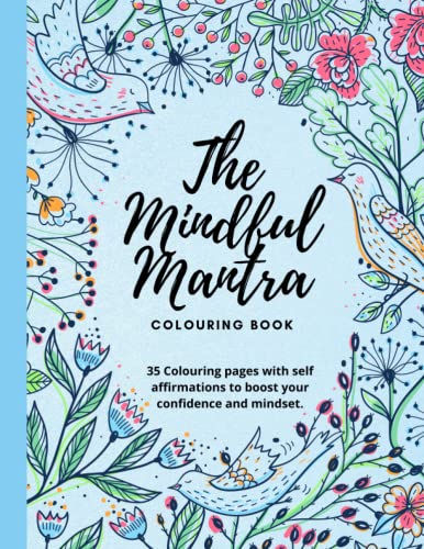 MINDFUL MANTRA SINGLE SIDED COLOURING BOOK FOR ADULTS AND TEENS: 35 Colouring pages with self affirmations to ease anxiety and boost your confidence (Adult Colouring Books)