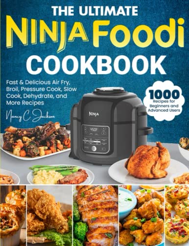 Ultimate Ninja Foodi Cookbook : 1000-Day Fast and Delicious Air Fry, Broil, Pressure Cook, Slow Cook, Dehydrate, and More Recipes for Beginners and Advanced Users