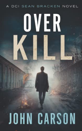 Over Kill: DCI Sean Bracken Crime Thrilllers (A DCI Sean Bracken Crime Thriller)