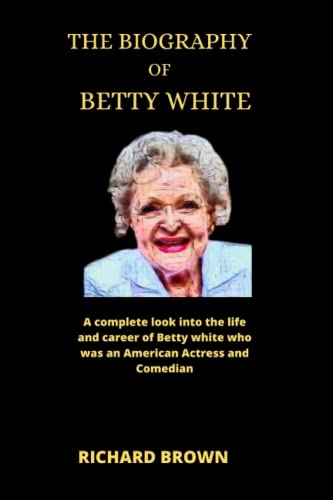 The biography of Betty white: A complete look into the life and career of Betty White who was an American Actress and Comedian